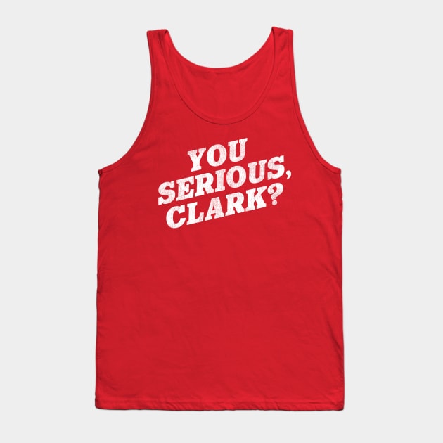 You Serious, Clark? / Christmas Vacation Quote Tank Top by darklordpug